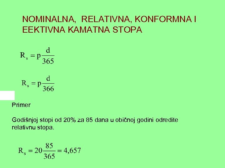 NOMINALNA, RELATIVNA, KONFORMNA I EEKTIVNA KAMATNA STOPA Primer Godišnjoj stopi od 20% za 85