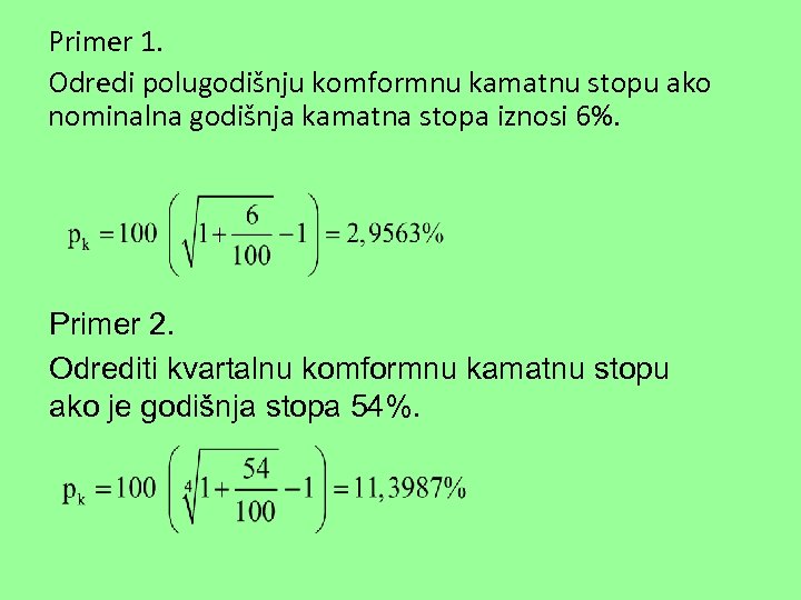 Primer 1. Odredi polugodišnju komformnu kamatnu stopu ako nominalna godišnja kamatna stopa iznosi 6%.