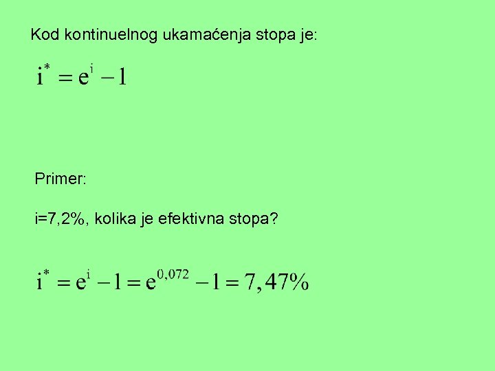 Kod kontinuelnog ukamaćenja stopa je: Primer: i=7, 2%, kolika je efektivna stopa? 