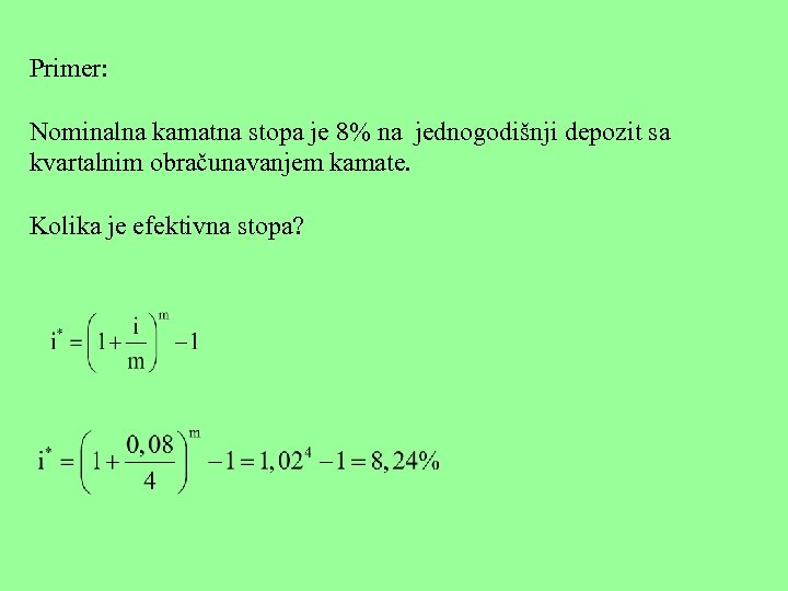 Primer: Nominalna kamatna stopa je 8% na jednogodišnji depozit sa kvartalnim obračunavanjem kamate. Kolika