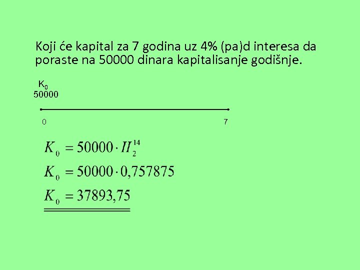  Koji će kapital za 7 godina uz 4% (pa)d interesa da poraste na