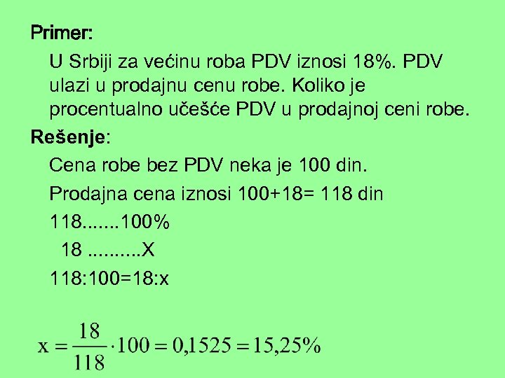 Primer: U Srbiji za većinu roba PDV iznosi 18%. PDV ulazi u prodajnu cenu