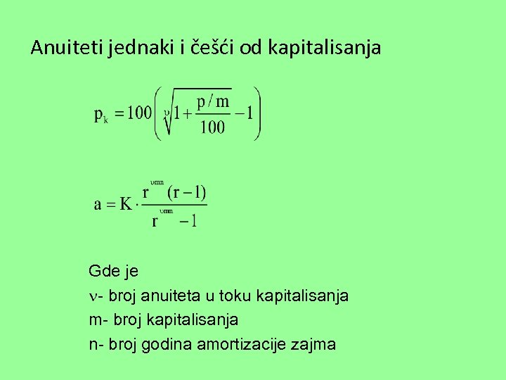 Anuiteti jednaki i češći od kapitalisanja Gde je - broj anuiteta u toku kapitalisanja