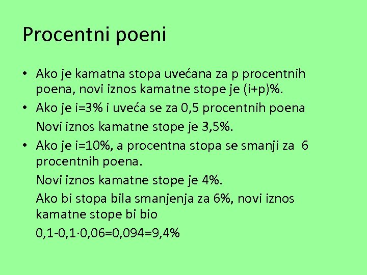 Procentni poeni • Ako je kamatna stopa uvećana za p procentnih poena, novi iznos