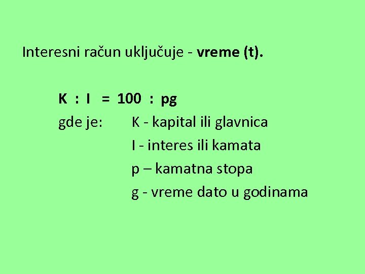 Interesni račun uključuje - vreme (t). K : I = 100 : pg gde