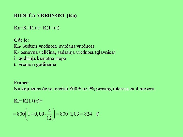 BUDUĆA VREDNOST (Kn) Kn=K+K∙i∙t= K(1+i∙t) Gde je: Kn- buduća vrednost, uvećana vrednost K- osnovna