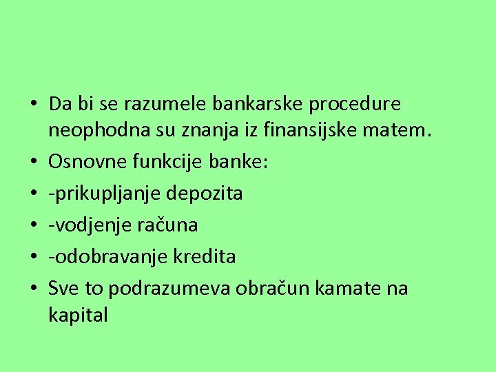  • Da bi se razumele bankarske procedure neophodna su znanja iz finansijske matem.