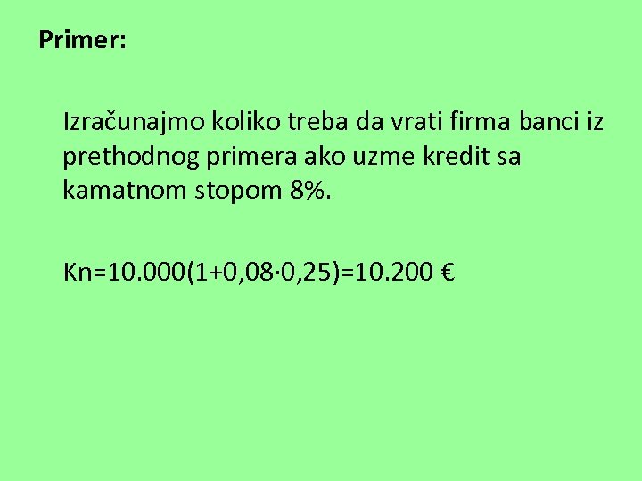 Primer: Izračunajmo koliko treba da vrati firma banci iz prethodnog primera ako uzme kredit