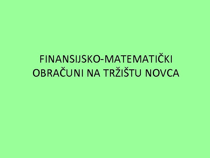 FINANSIJSKO-MATEMATIČKI OBRAČUNI NA TRŽIŠTU NOVCA 