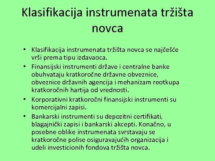 Klasifikacija instrumenata tržišta novca • Klasifikacija instrumenata tržišta novca se najčešće vrši prema tipu