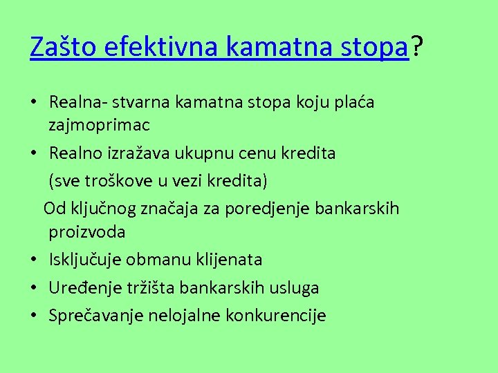 Zašto efektivna kamatna stopa? • Realna- stvarna kamatna stopa koju plaća zajmoprimac • Realno