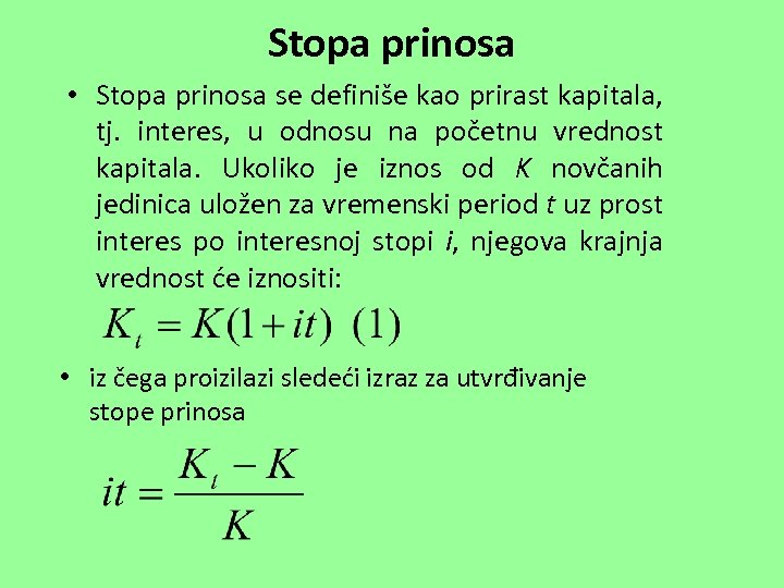 Stopa prinosa • Stopa prinosa se definiše kao prirast kapitala, tj. interes, u odnosu