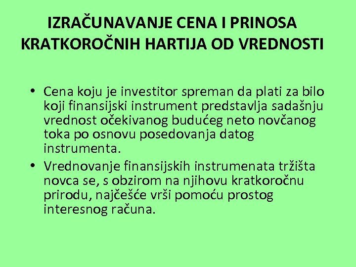 IZRAČUNAVANJE CENA I PRINOSA KRATKOROČNIH HARTIJA OD VREDNOSTI • Cena koju je investitor spreman