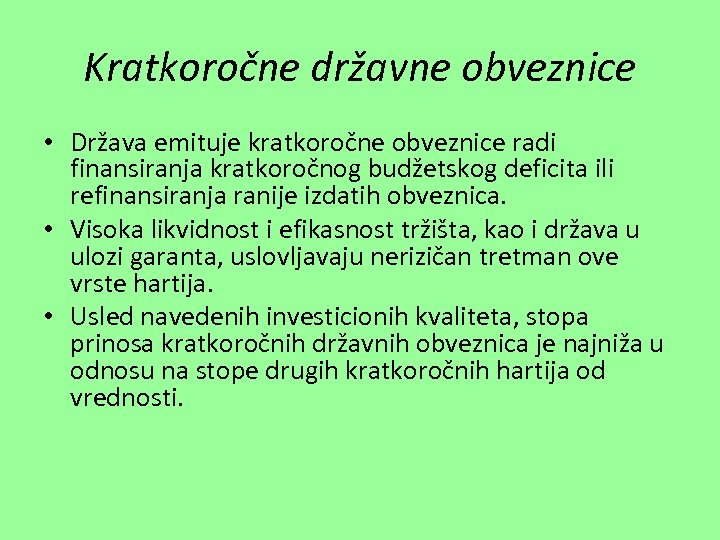 Kratkoročne državne obveznice • Država emituje kratkoročne obveznice radi finansiranja kratkoročnog budžetskog deficita ili