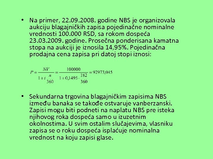  • Na primer, 22. 09. 2008. godine NBS je organizovala aukciju blagajničkih zapisa