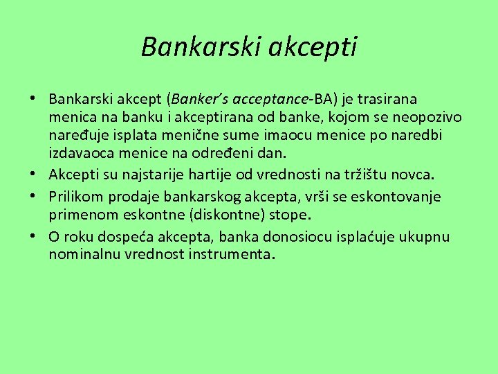 Bankarski akcepti • Bankarski akcept (Banker’s acceptance-BA) je trasirana menica na banku i akceptirana