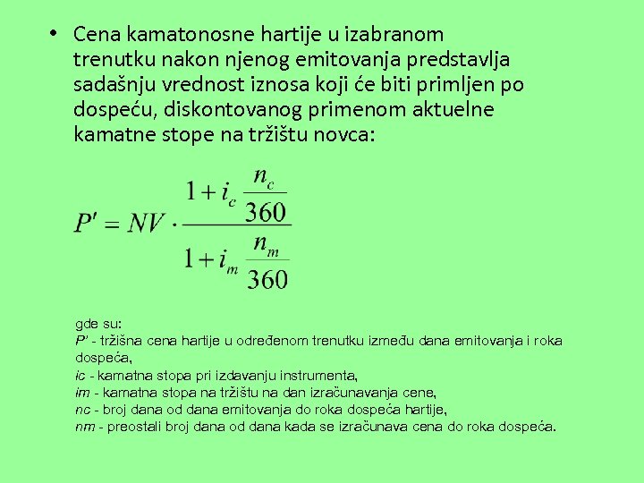  • Cena kamatonosne hartije u izabranom trenutku nakon njenog emitovanja predstavlja sadašnju vrednost