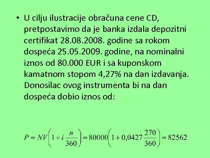  • U cilju ilustracije obračuna cene CD, pretpostavimo da je banka izdala depozitni