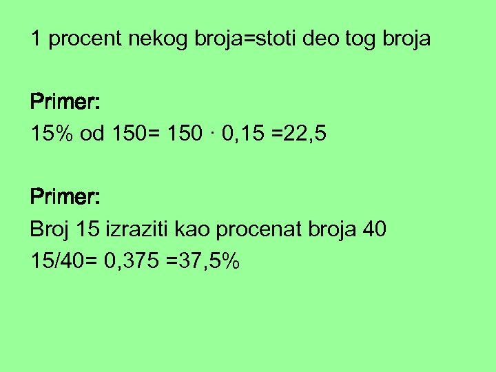 1 procent nekog broja=stoti deo tog broja Primer: 15% od 150= 150 · 0,