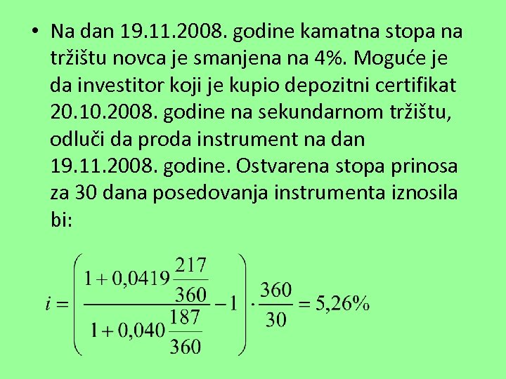  • Na dan 19. 11. 2008. godine kamatna stopa na tržištu novca je