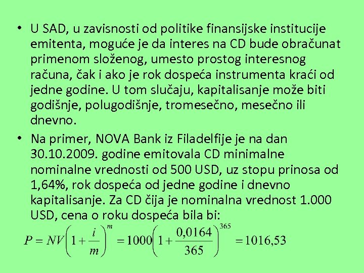  • U SAD, u zavisnosti od politike finansijske institucije emitenta, moguće je da