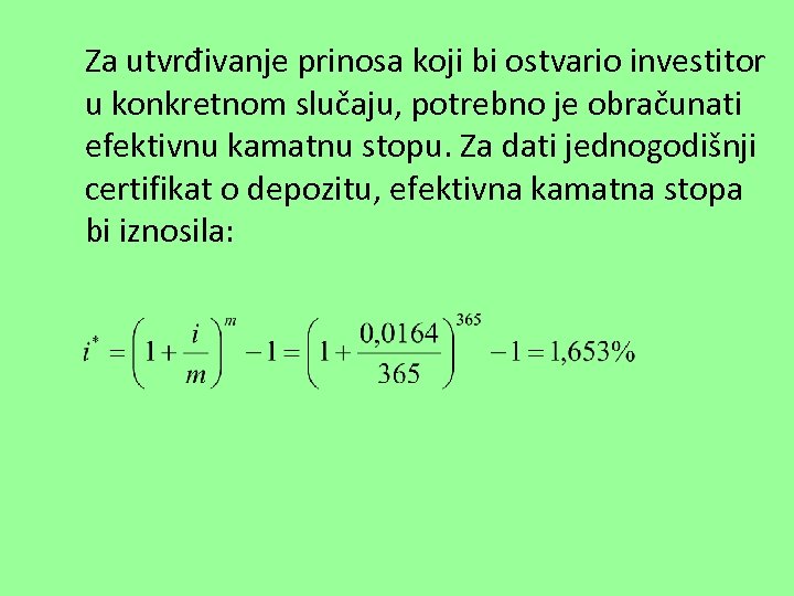 Za utvrđivanje prinosa koji bi ostvario investitor u konkretnom slučaju, potrebno je obračunati efektivnu