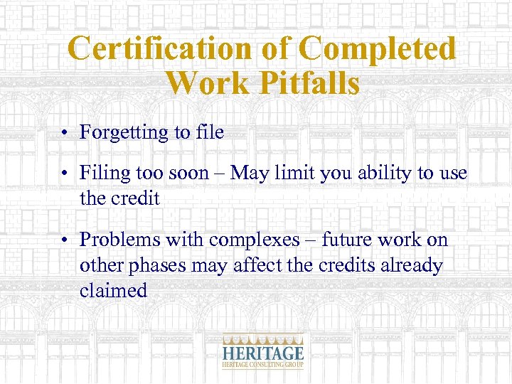 Certification of Completed Work Pitfalls • Forgetting to file • Filing too soon –