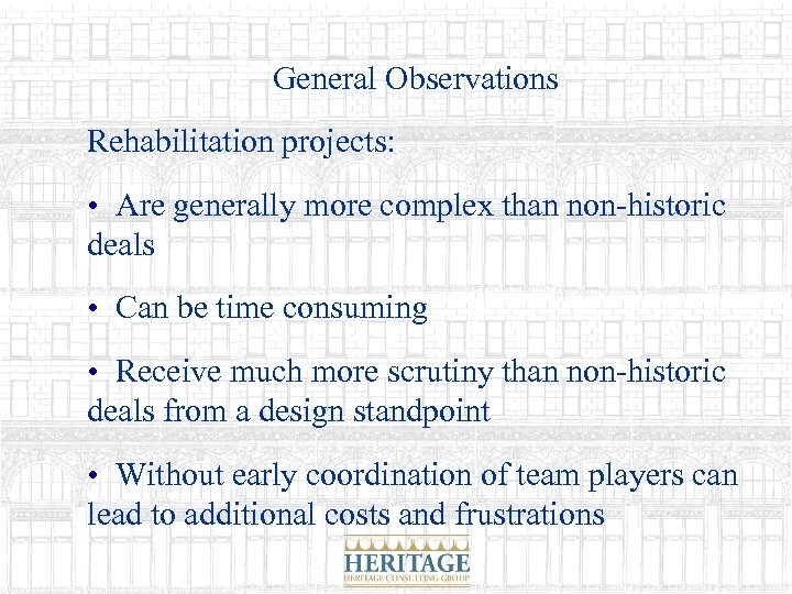 General Observations Rehabilitation projects: • Are generally more complex than non-historic deals • Can