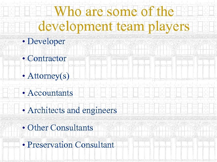 Who are some of the development team players • Developer • Contractor • Attorney(s)