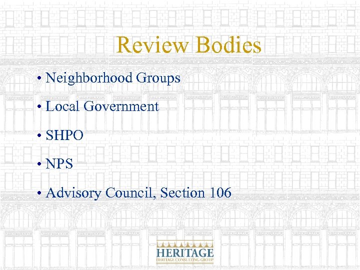 Review Bodies • Neighborhood Groups • Local Government • SHPO • NPS • Advisory