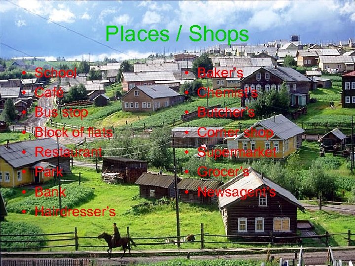 Places / Shops • • School Café Bus stop Block of flats Restaurant Park