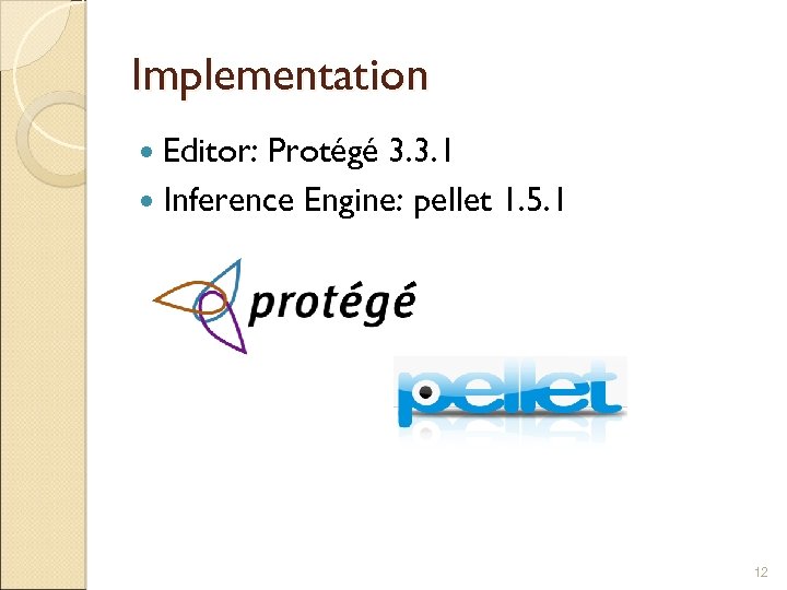 Implementation Editor: Protégé 3. 3. 1 Inference Engine: pellet 1. 5. 1 12 