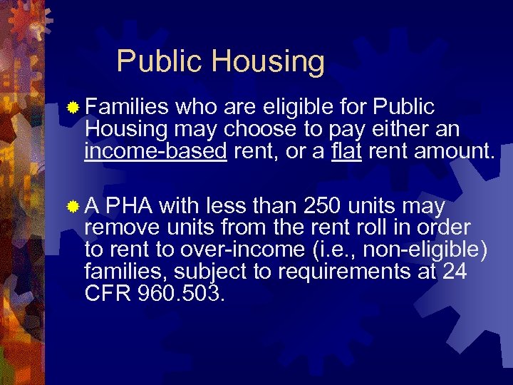 Public Housing ® Families who are eligible for Public Housing may choose to pay