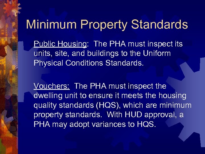 Minimum Property Standards Public Housing: The PHA must inspect its units, site, and buildings