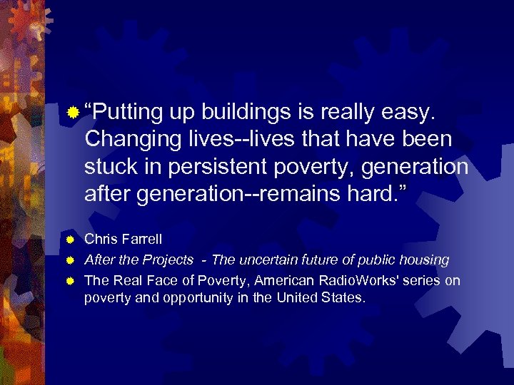 ® “Putting up buildings is really easy. Changing lives--lives that have been stuck in