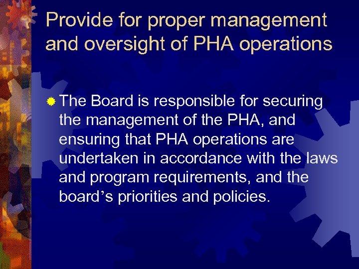 Provide for proper management and oversight of PHA operations ® The Board is responsible