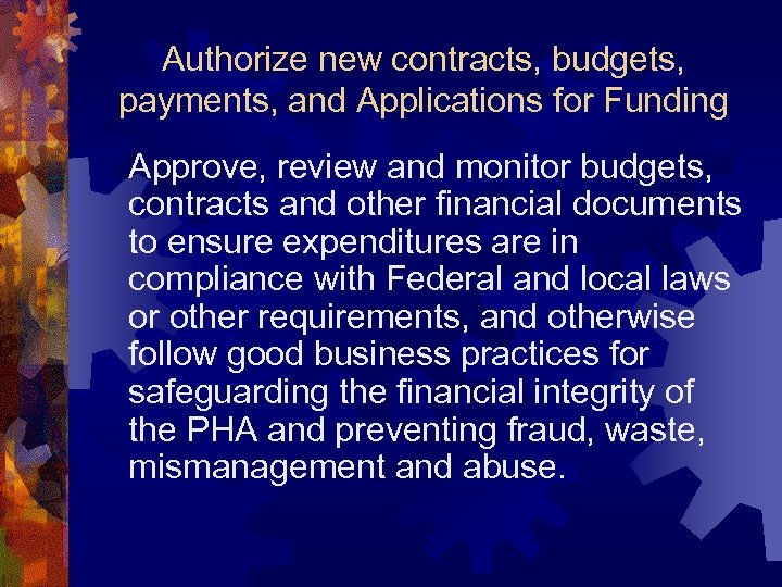 Authorize new contracts, budgets, payments, and Applications for Funding Approve, review and monitor budgets,