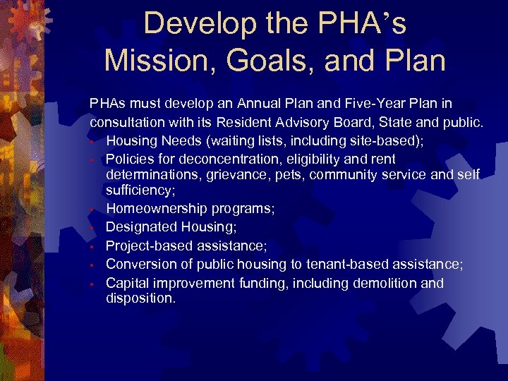 Develop the PHA’s Mission, Goals, and Plan PHAs must develop an Annual Plan and