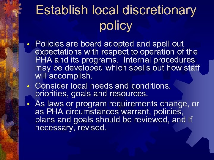 Establish local discretionary policy Policies are board adopted and spell out expectations with respect