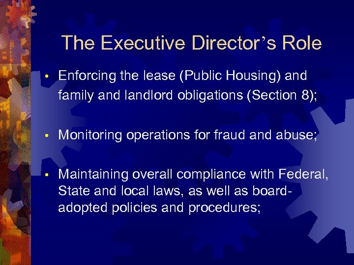 The Executive Director’s Role • Enforcing the lease (Public Housing) and family and landlord