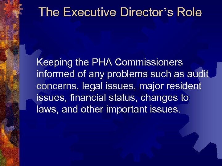 The Executive Director’s Role Keeping the PHA Commissioners informed of any problems such as