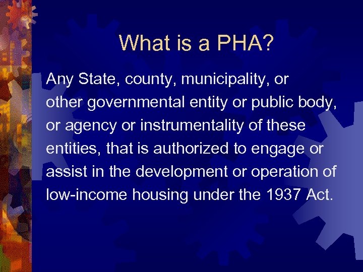 What is a PHA? Any State, county, municipality, or other governmental entity or public