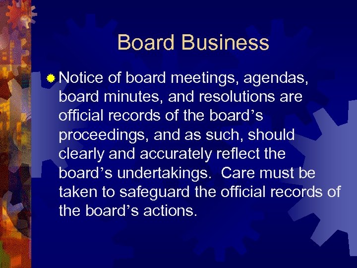 Board Business ® Notice of board meetings, agendas, board minutes, and resolutions are official