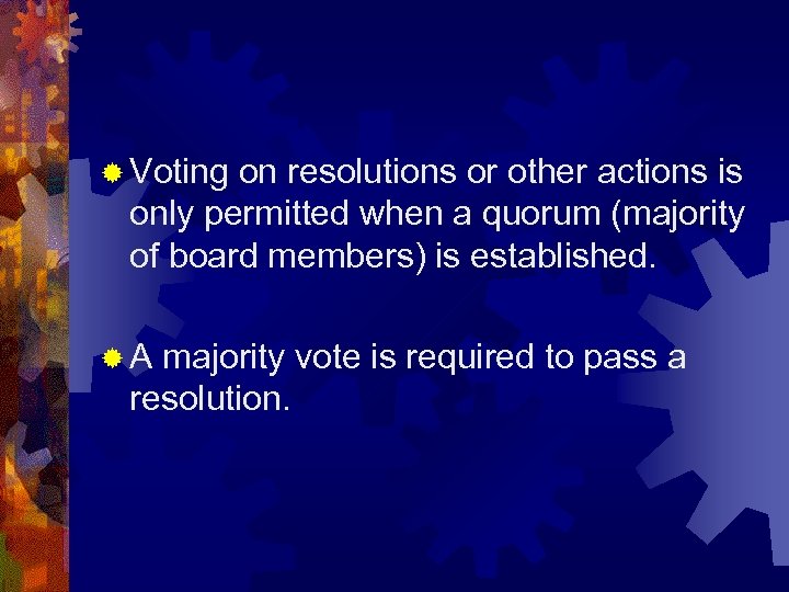 ® Voting on resolutions or other actions is only permitted when a quorum (majority