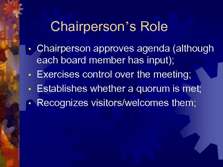 Chairperson’s Role Chairperson approves agenda (although each board member has input); • Exercises control