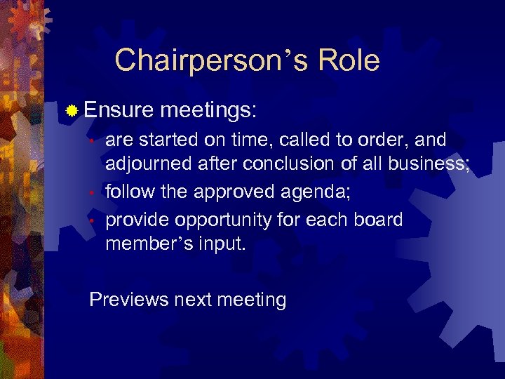 Chairperson’s Role ® Ensure • • • meetings: are started on time, called to