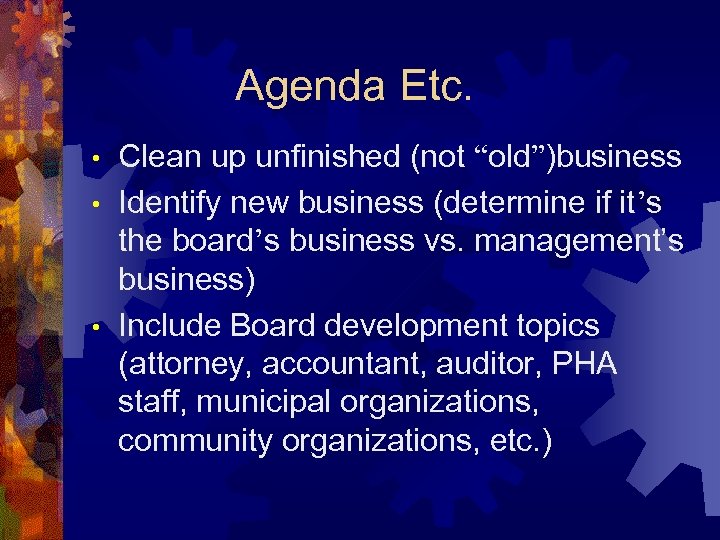 Agenda Etc. Clean up unfinished (not “old”)business • Identify new business (determine if it’s