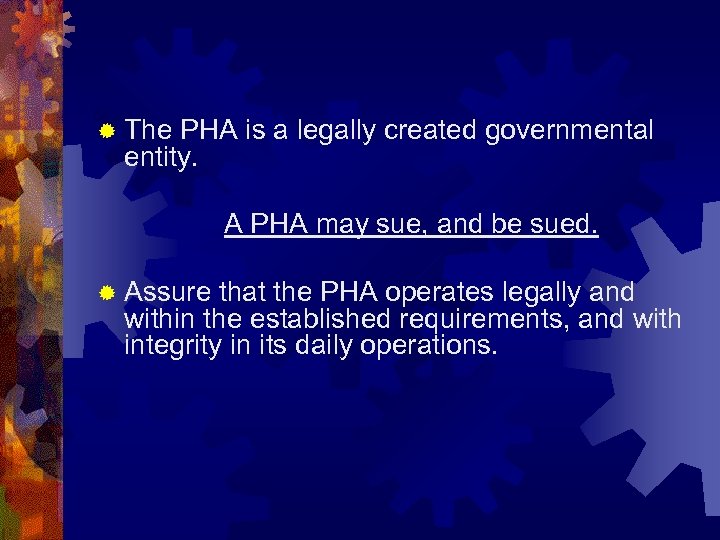 ® The PHA is a legally created governmental entity. A PHA may sue, and