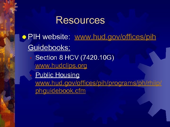 Resources ® PIH website: www. hud. gov/offices/pih Guidebooks: • • Section 8 HCV (7420.