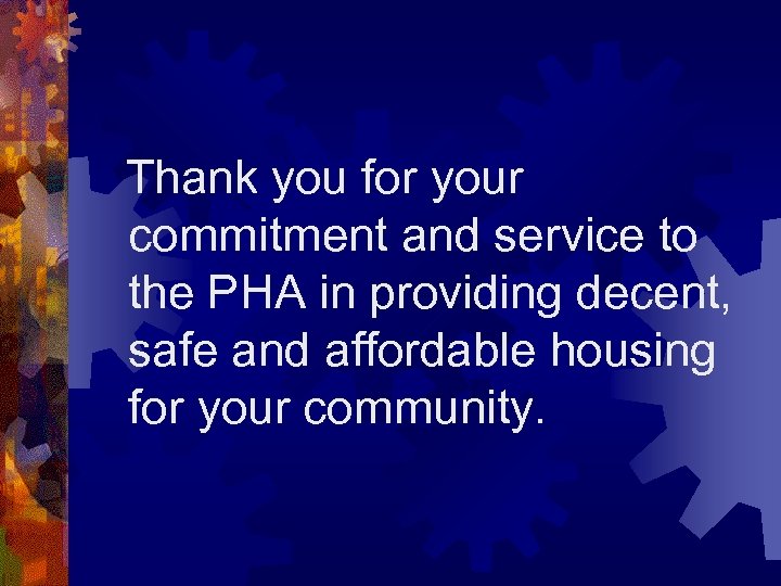 Thank you for your commitment and service to the PHA in providing decent, safe